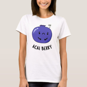 T-shirt Acai Berry Funny Fruit Pun