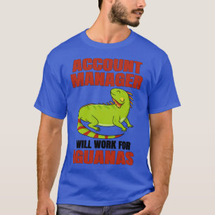 T-shirt Account Manager Will Work For Iguanas