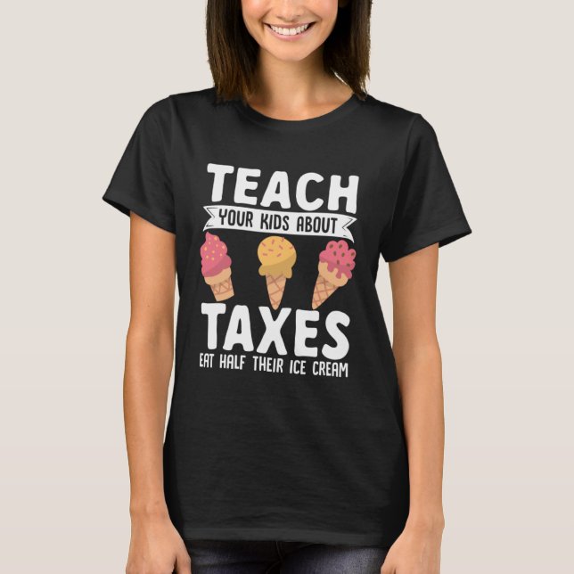 T-shirt Accountant Teach Your Kids About Taxes Eat Half Ic (Devant)