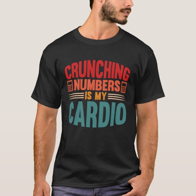 T-shirt Accounting Crunching Numbers is My Cardio Tax Prep (Devant)