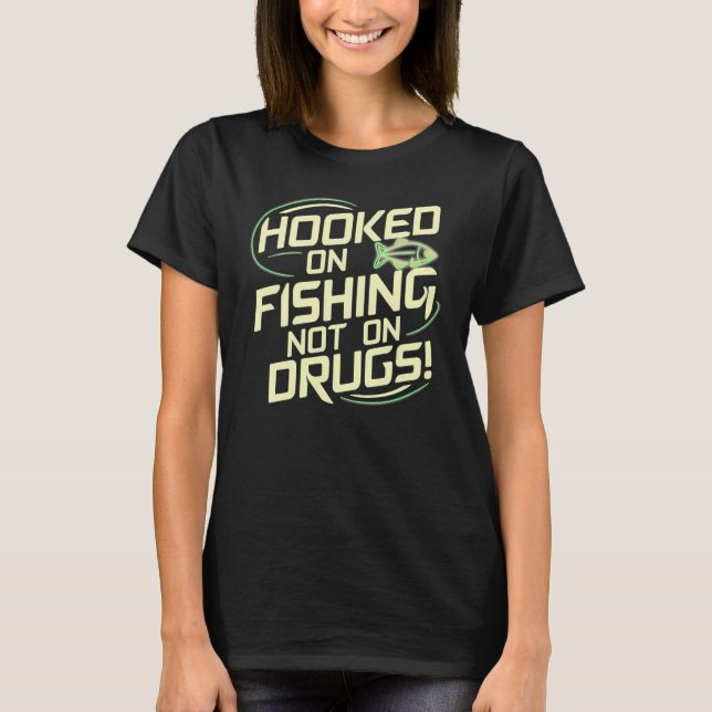 T-shirt Accroché à la pêche, pas aux drogues ! (Devant)