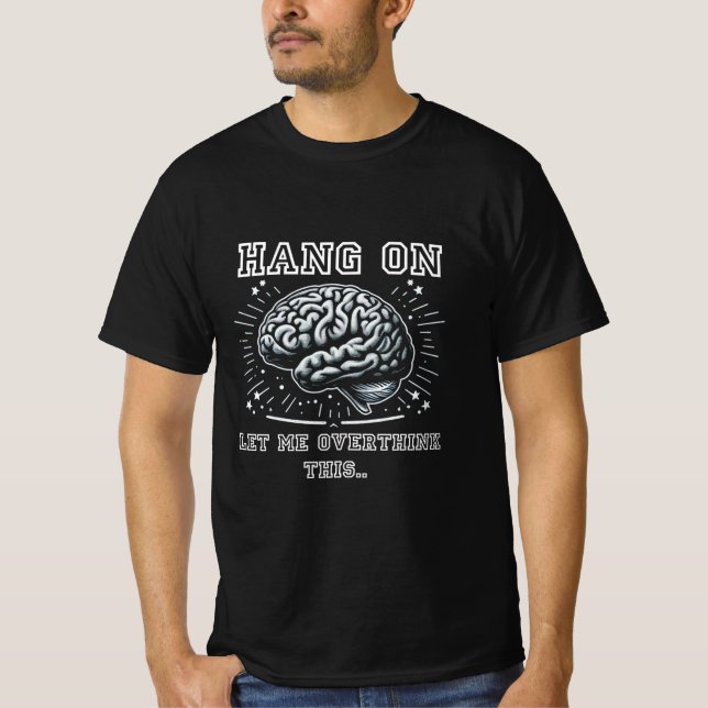 T-shirt Accroche, Laisse-moi Repenser Ça à Fond (Devant)