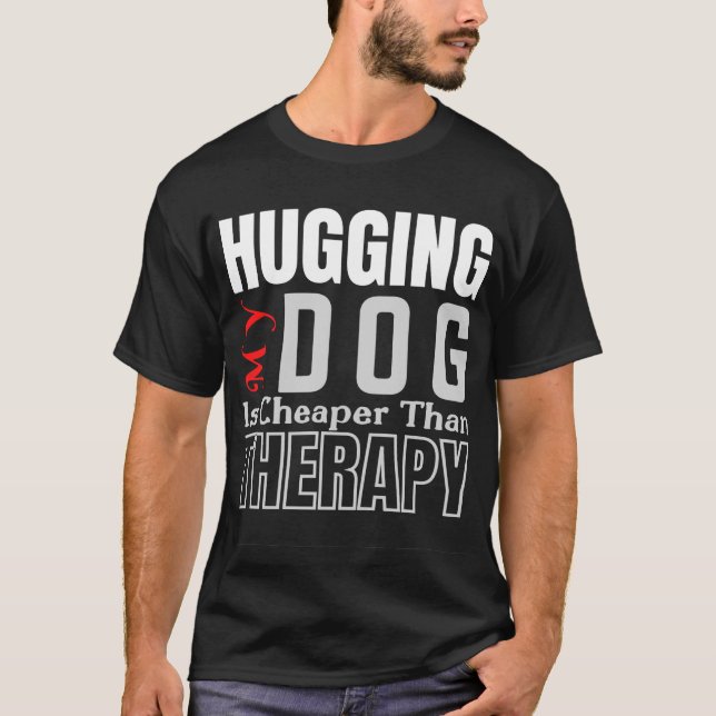 T-shirt Accrocher mon chien est moins cher que la THÉRAPIE (Devant)