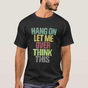 T-shirt Accrochez-Moi, Laissez-Moi Surpenser À Ce Penseur