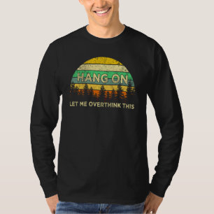 T-shirt Accrochez-Moi, Laissez-Moi Surpenser À Cette T Che