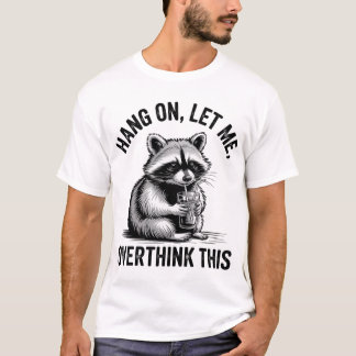 T-shirt Accrochez-Moi, Laissez-Moi Surpenser Ce Raccoon Sa