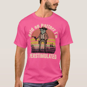 T-shirt Accrochez-Vous À Mon Partenaire Je Suis Surstimulé
