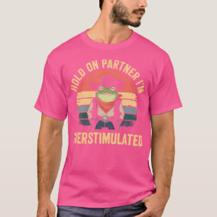 T-shirt Accrochez-Vous À Mon Partenaire Je Suis Surstimulé