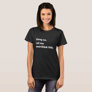 T-shirt accrochez-vous laissez-moi réfléchir à cette drôle