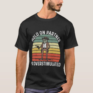 T-shirt Accuser mon partenaire Je suis trop stimulé Cowboy