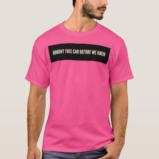 T-shirt Acheté cette voiture avant de savoir