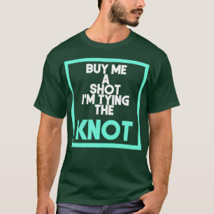 T-shirt Achète-moi un shot Ix27m qui se marie 1