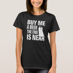 T-shirt Achète-moi une bière la fin est proche Mariage En