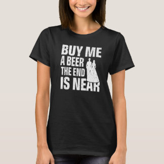 T-shirt Achète-moi une bière la fin est proche Mariage En
