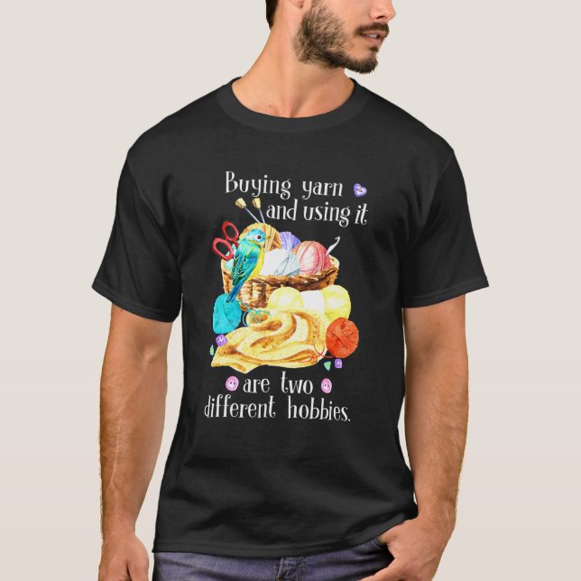T-shirt Acheter Du Fil Et L'Utiliser Sont Deux Hobbies Dif (Devant)