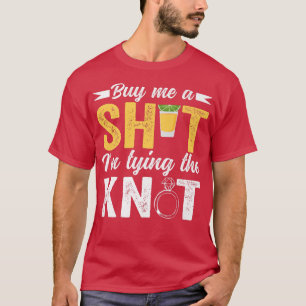 T-shirt Acheter Me Shot Im Tying Knot Mariage Funny Bachel