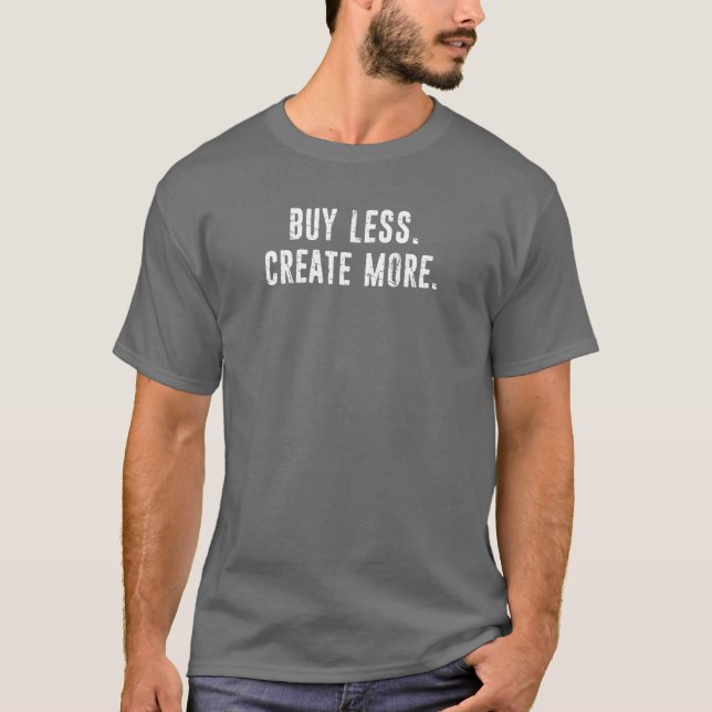 T-shirt Acheter moins Créer plus (Devant)