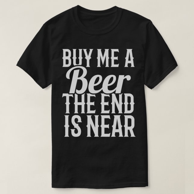 T-shirt Acheter Une Bière La Fin Est Près De Bachelor Groo (Design devant)