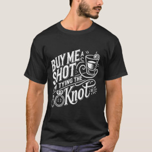 T-shirt Achetez-moi un verre, je fais mon noeud de mariage