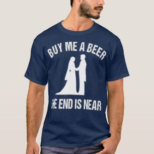 T-shirt Achetez-moi une bière La fin est proche de Funny 
