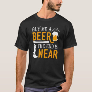 T-shirt Achetez-moi une bière la fin est proche le marié c
