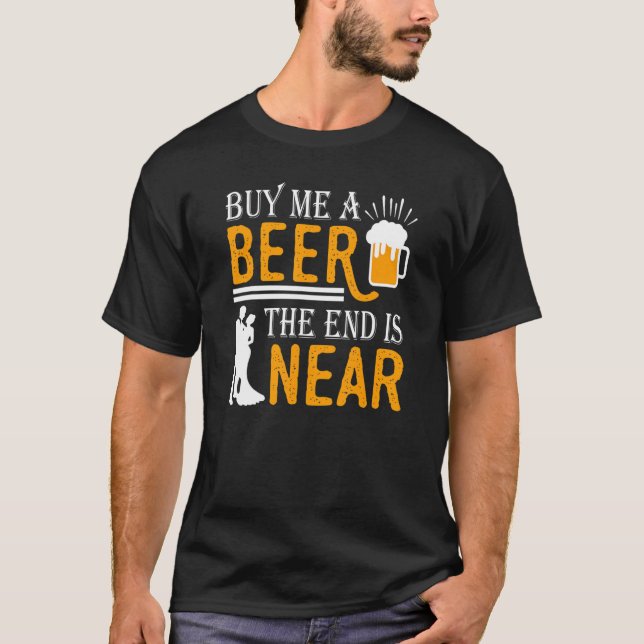 T-shirt Achetez-moi une bière La fin est proche Le marié C (Devant)