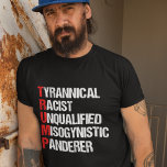 T-shirt Acronyme drôle d'anti-Trump d'humour politique<br><div class="desc">T-shirt Anti Trump Funny Acronym avec un poème qui décrit son personnage : tyrannique, raciste, non qualifié, maniaque misogyne. Résistez à cet homme traître et continuez à soutenir les efforts de résistance pour l'égalité des droits et la décence humaine de base en Amérique. Luttez pour la liberté dans notre pays...</div>