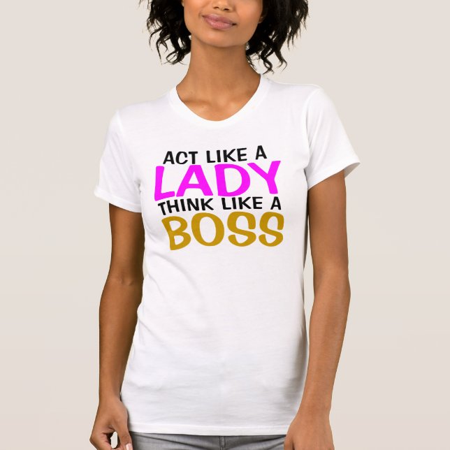 T-shirt Acte comme des cadeaux de Madame Think Like A Boss (Devant)