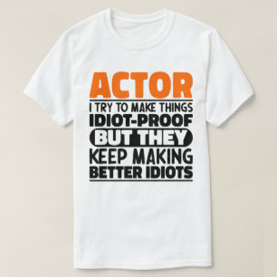 T-shirt Acteur J'Essaie De Faire Des Choses Idiot Preuve D