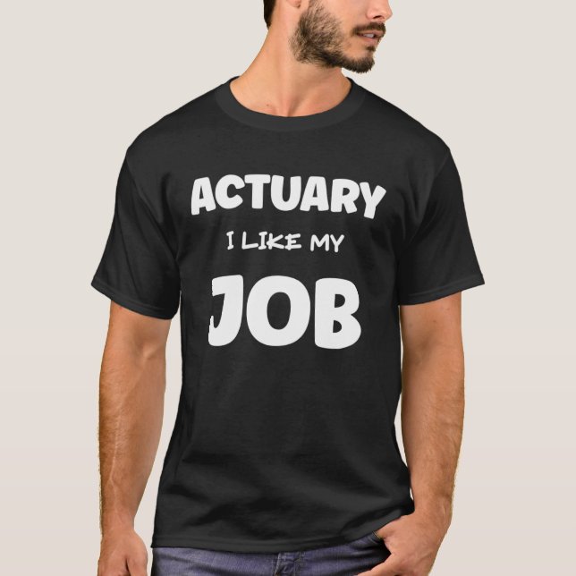 T-shirt Actuary I Like My Job Insurance Agent Protection (Devant)