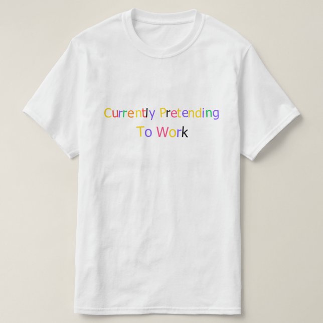 T-shirt Actuellement en train de faire semblant de travail (Design devant)