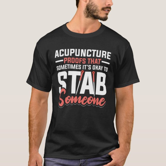 T-shirt Acupuncture Poofs That Sometimes It s Okay To Stab (Devant)