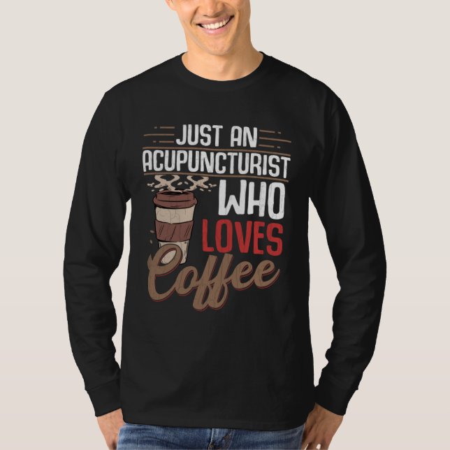 T-shirt Acupuncturist Who Loves Coffee  Acupuncture Graphi (Devant)