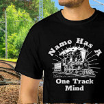 T-shirt Add Name Edit Text, Has One Track Mind Steam Train<br><div class="desc">Change the text to your own message - Add Name Has A One Track Mind Steam Train Design - Any Steam Train Enthusiast will love this one - See my store for lots more train gifts!</div>