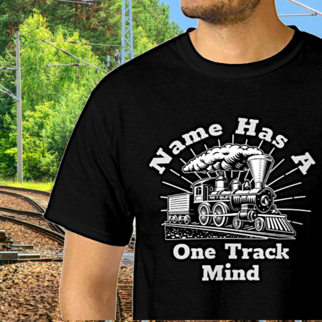 T-shirt Add Name Edit Text, Has One Track Mind Steam Train (Créateur téléchargé)
