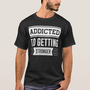 T-shirt Addicité À Devenir Plus Forte - Motivation Gym
