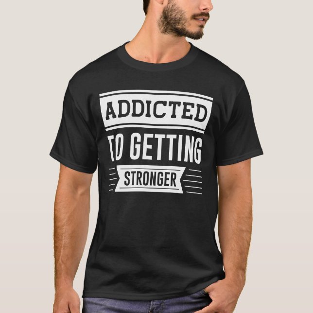 T-shirt Addicité À Devenir Plus Forte - Motivation Gym (Devant)