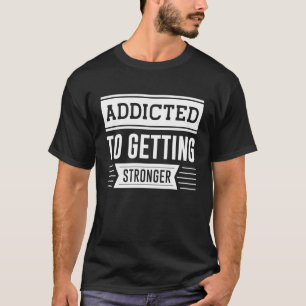 T-shirt Addicité À Obtenir Plus Forte Gym Entraînement Mot