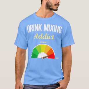 T-shirt Addict Boire Mixage Mixologiste Mixologie Cocktail