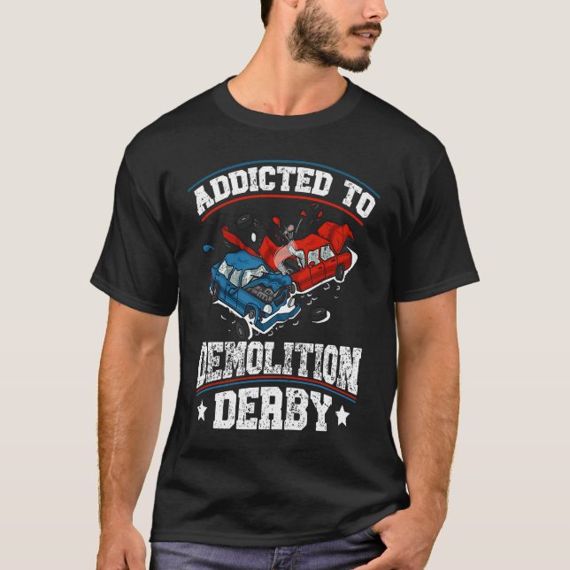 T-shirt Addicted to demolition derby Quote for a Demo Derb (Devant)