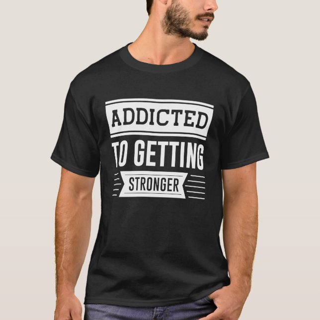 T-shirt Addicted To Getting Stronger  Gym Workout Motivati (Devant)