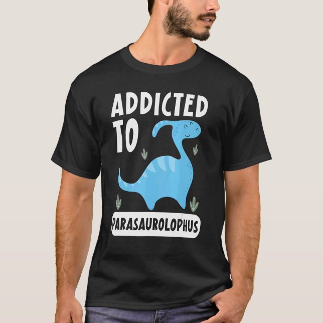 T-shirt Addicted To Parasaurolophus Paleontologist Dinosau (Devant)