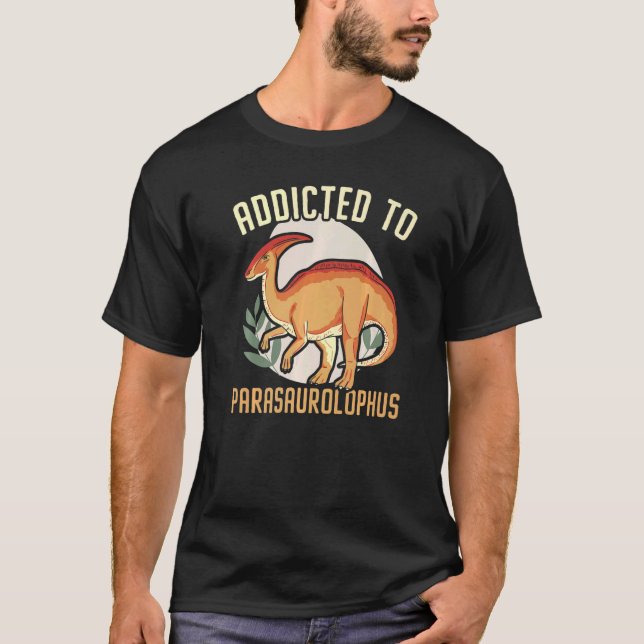 T-shirt Addicted To Parasaurolophus Paleontologist Dinosau (Devant)