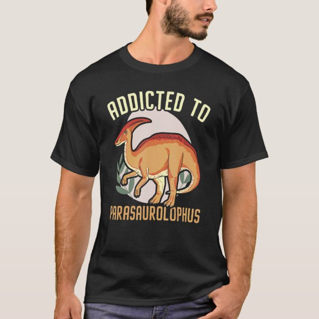 T-shirt Addicted To Parasaurolophus Paleontologist Dinosau (Devant)