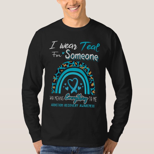 T-shirt Addiction Recovery Awareness I Wear Teal For Someo (Devant)