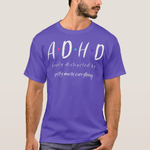 T-shirt ADHD facilement distrait par pratiquement tout F