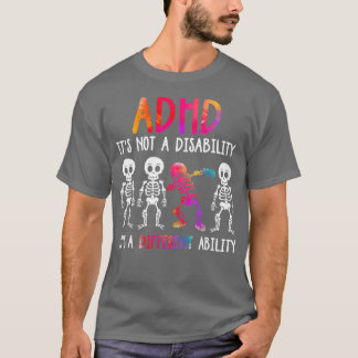 T-shirt ADHD Its Not Disability Its