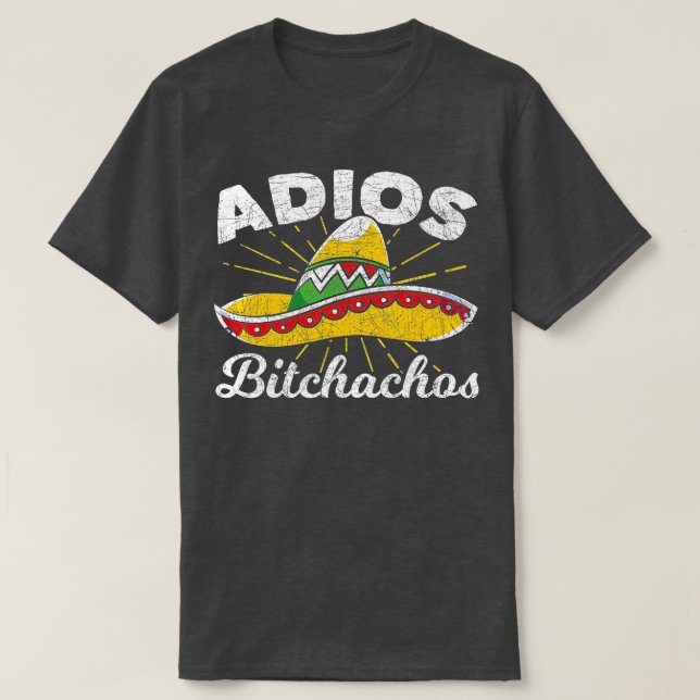 T-shirt Adios Bitchachos Sombrero Fiesta Mexico Funny Cinc (Design devant)