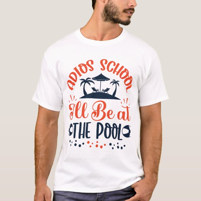 T-shirt Adios School Be at the Pool (Devant)