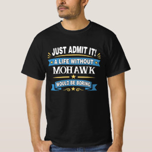 T-shirt Admettez-le, c'est mieux ! Une vie sans MOHAWK